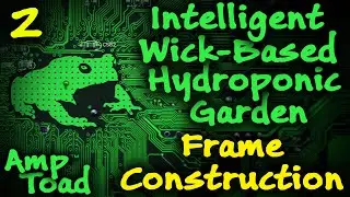 Intelligent Wick-Based Hydroponics Garden 02: Frame Construction