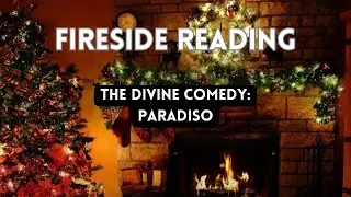 The Divine Comedy:  Paradiso - Fireside Reading