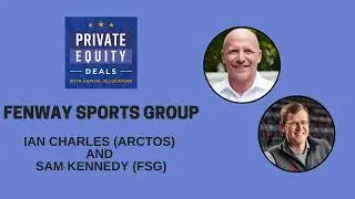 Fenway Sports Group, Ian Charles (Arctos) and Sam Kennedy (FSG) (S.2, EP.01)