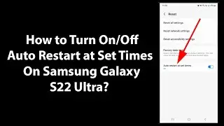 How to Turn On/Off Auto Restart at Set Times On Samsung Galaxy S22 Ultra?