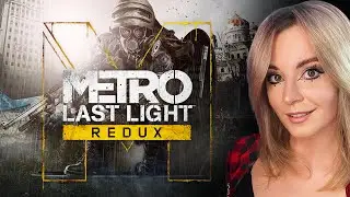 ПЕРВОЕ ПРОХОЖДЕНИЕ | METRO: LAST LIGHT | REDUX