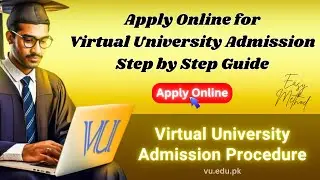 Virtual University Admission 2024 | VU Online Admission Procedure | Apply Online for Admission in VU