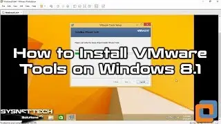 How to Install VMware Tools on Windows 8.1 | SYSNETTECH Solutions