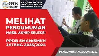 MELIHAT PENGUMUMAN HASIL SELEKSI AKHIR PPDB SMA/SMK NEGERI PROVINSI JAWA TENGAH TA. 2023/2024