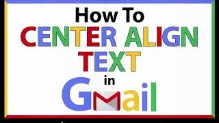 How To Center Align Text In An Email Using Gmail | PC | *2024