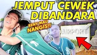 NGAJAK PACAR JEMPUT CEWE MASA LALU KE BANDARA !! SAMPE MAU NANGIS2..