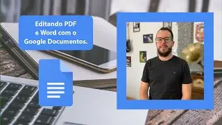 Editando PDF e Word com o Google Documentos.