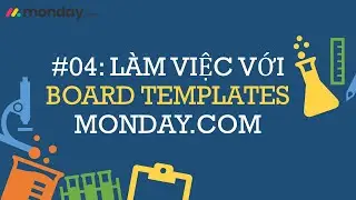 #04 Làm việc với Board Template Monday.com | Hướng dẫn sử dụng Monday.com