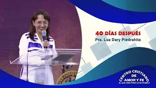 40 días después | Pra. Luz Dary Piedrahita