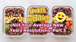 Not Your Average Resolutions: Sports Nutrition, week 3