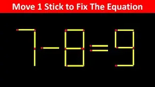 Fix The Equation in just 1 move - 7-8=9 || 10 Tricky Matchstick Puzzles For Clever Minds