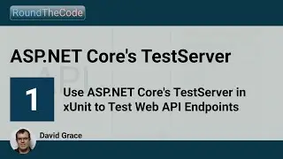 Use ASP.NET Core's TestServer in xUnit to Test Web API Endpoints: TestServer - Part 1