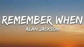 Alan Jackson - Remember When (Lyrics)