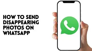 HOW TO SEND DISAPPEARING PHOTOS ON WHATSAPP