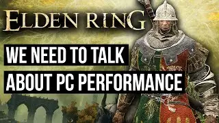 Elden Ring: We NEED To Talk About Poor PC Performance...