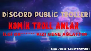 DİSCORD PUBLİC TROLLERİ İLGİ OR**** KIZI YİNE AĞLATTIM VE TROLL ANLAR [AŞIRI GÜLME GARANTİLİ]