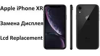 Замена Дисплея Apple iPhone Xr | Как Заменить Дисплей iPhone Xr, Lcd Replacement iPhone Xr