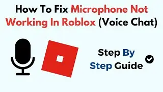 How To Fix Microphone Not Working In Roblox (Voice Chat)