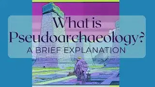 What is Pseudoarchaeology.