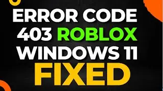 Error Code 403 Roblox Windows 11