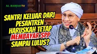 Santri yang Keluar Harus Membayar SPP Sampai Lulus, Bolehkah Demikian? | Buya Yahya