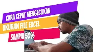 Cara cepat mengecilkan ukuran file excel