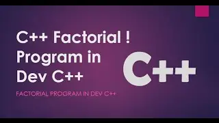 How To: Write C++ Factorial Program In Dev C++