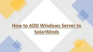 How to ADD Windows Server to SolarWinds