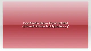 Ionic Gradle failure Could not find com.android.tools.build:gradle:2.2.3