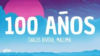 Carlos Rivera, Maluma - 100 Años (Lyrics)