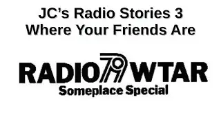 JC's Radio Stories 3 | Where Your Friends Are