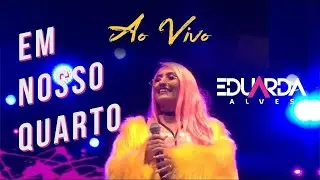 EDUARDA ALVES - EM NOSSO QUARTO ( DVD AO VIVO NA PRAIA DE ACAÚ - PITIMBU-PB )