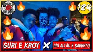 (PEGOU FOGO 🔥🔥) Guri e Kroy x Juh Altão e Barreto | SEMI | 124ª Batalha do Ana Rosa