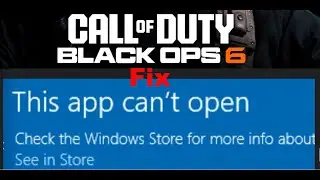 Fix Call of Duty Black Ops 6 Error This App Can't Open Check The Windows Store For More Info