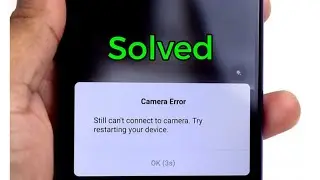 Still can't connect to Camera. Try restarting your device error on Redmi 4, Redmi Note 4, 5A, 7 pro