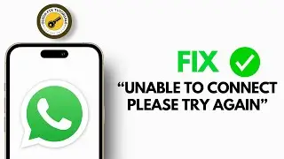 How To Fix “Unable To Connect Please Try Again” on WhatsApp