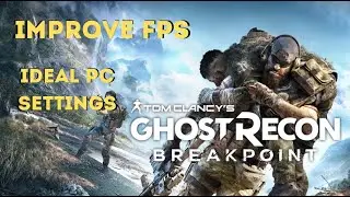 IMPROVE YOUR FPS ON Ghost Recon Breakpoint PC (IDEAL Settings for LOW-HIGH END PC's)