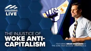 The injustice of woke anti-capitalism | Brian Brenberg LIVE at the June High School Conference