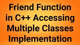 Friend Function accessing Multiple Classes | C++ Tutorial | C++ Programming