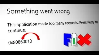 How to Application Made Too Many Requests Error Code 0x80860010