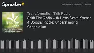 Spirit Fire Radio with Hosts Steve Kramer & Dorothy Riddle: Understanding Cooperation