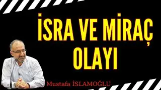 İSRA VE MİRAÇ OLAYI, TARİHİ RİVAYET MALZEMESİ  KAPSAMLI BİR AÇIKLAMA -  Mustafa İslamoğlu