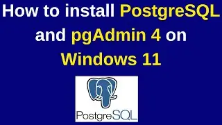 68. PostgreSQL DBA: How to install PostgreSQL and pgAdmin 4 on Windows 11