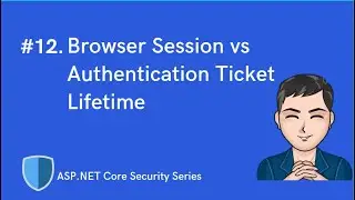 Browser Session vs Authentication Ticket Lifetime | ASP.NET Core Identity & Security Series | Ep 12