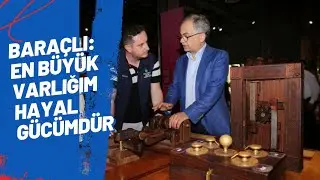 BARAÇLI EN BÜYÜK VARLIĞIM HAYAL GÜCÜMDÜR