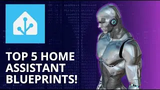 My Top 5 Home Assistant Blueprints!