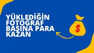 YÜKLEDİĞİN FOTOĞRAF BAŞINA PARA KAZAN