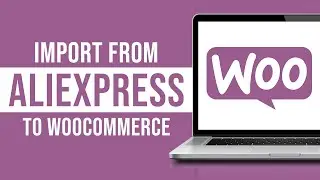 How to Import Products From Aliexpress to WooCommerce (2024)