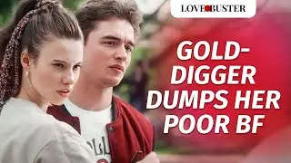 Gold Digger Dumps Her Poor BF | @LoveBuster_