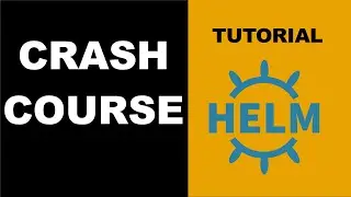 Helm Tutorial - Crash Course In 15 Minutes